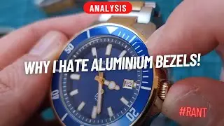 WHY I HATE ALUMINIUM BEZELS!