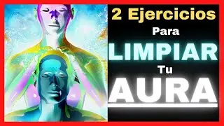 2 Ejercicios Probados para Limpiar Tu Aura 🌈  -  C&oacute;mo Limpiar el Aura uno Mismo 👆