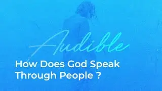 Sermon | How Does God Speak Through People? | Audible series | May 3, 2020