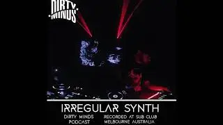 Dirty Minds Podcast 044 with Irregular Synth (Recorded at Sub Club, Melbourne)