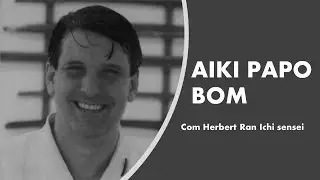 Aiki Papo Bom #3: Herbert Ran Ichi sensei - 15 de junho de 2021