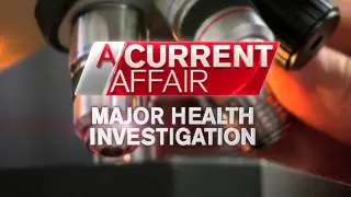 A Current Affair - Tonight - Major Health Investigation
