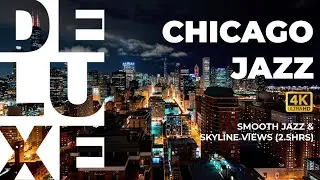 🌃 Chicago Night Jazz &ndash; 2.5hrs Smooth Deluxe Jazz & 4K Skyline Views