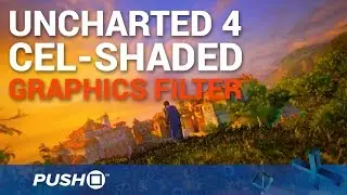 Uncharted 4: You Can Play It Cel-Shaded | PS4 Gameplay | Graphics Filters