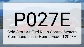 DTC P027E: Cold Start Air Fuel Ratio Control System Command Lean - Honda Accord 2023+