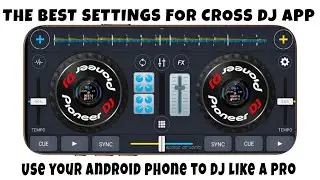 ЛУЧШИЕ НАСТРОЙКИ ДЛЯ ПРИЛОЖЕНИЯ CROSS DJ | ИСПОЛЬЗУЙТЕ СВОЙ ANDROID-ТЕЛЕФОН, ЧТОБЫ БЫТЬ ПРОФЕССИО...