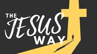 The Jesus Way - Belief becomes behavior