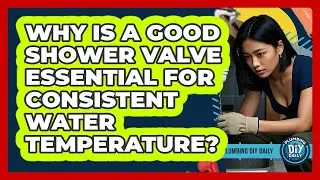 Why Is A Good Shower Valve Essential For Consistent Water Temperature? - Plumbing DIY Daily