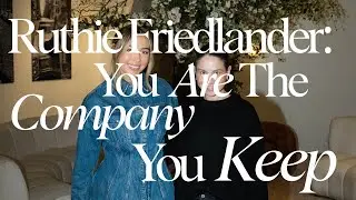 Ruthie Friedlander: You Are The Company You Keep