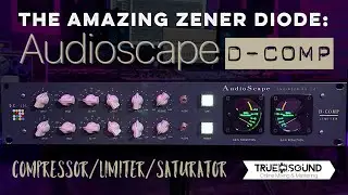The Amazing Zener Diode Audioscape D-Comp: Compressor/Limiter/Saturator