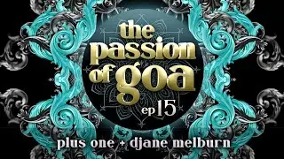 The Passion Of Goa #015 w/ Plus One, DJane Melburn | PsyTrance, Goa, ProgressiveTrance