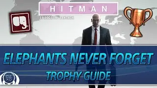 HITMAN | Elephants Never Forget Trophy Guide