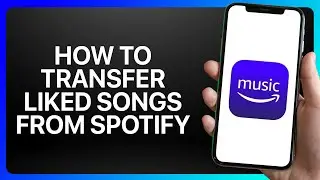 How To Transfer Liked Songs From Spotify To Amazon Music Tutorial