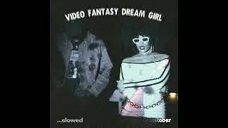 Junetober - Video Fantasy Dream Girl [SLOWED]
