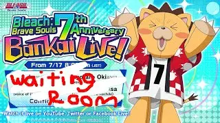 Bleach: Brave Souls 7th Anniversary Bankai Live! Official Waiting Room Stream!