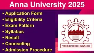 Anna University 2025 - Eligibility Criteria, Exam Date, Application form, Syllabus, Counseling
