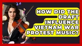 How Did The Draft Influence Vietnam War Protest Music? - The Musician Encyclopedia