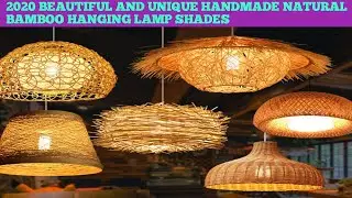 2020 BEAUTIFUL AND UNIQUE HANDMADE NATURAL BAMBOO HANGING LAMPS SHADES