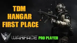 Warface TDM First Place Gameplay On Hangar 57/17.