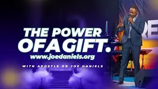 THE POWER OF A GIFT - APOSTLE DR JOE DANIELS