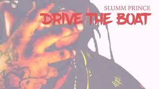 Slumm Prince - Drive The Boat IG: @SlummPrince  FB: SlummPrince