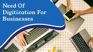 Need Of Digitization For Businesses