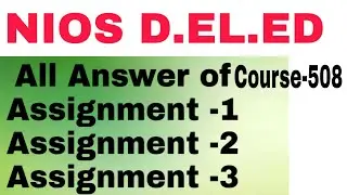 NIOS D.EL.ED Course-508, Assignment-1|Assignment-2| & Assignment-3 All Answer in Hindi with pdf .