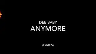 Dee Baby - Anymore (Lyrics)