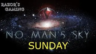 No Mans Sky - Sunday!