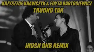Krzysztof Krawczyk & Edyta Bartosiewicz  - Trudno tak (JHUSH DNB Remix)
