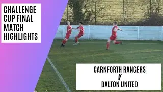 Entertaining Challenge Cup Final | Carnforth Rangers v Dalton United | Match Highlights