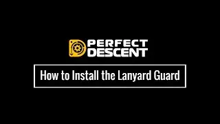 How to Install the Perfect Descent Lanyard Guard