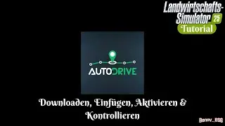 LS25 AutoDrive  #01  Downloaden, Einfügen, Aktivieren & Kontrollieren [Tutorial][4K]