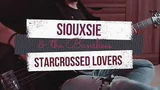 Siouxsie & The Banshees - Starcrossed Lovers (Bass Cover)