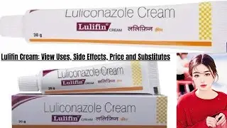 Lulifin Cream View Uses, Side Effects,Price and Substitutes #lulifin #fungalinfection #doctoradvice