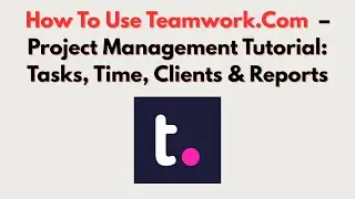 How To Use Teamwork.Com  &ndash; Project Management Tutorial: Tasks, Time, Clients & Reports