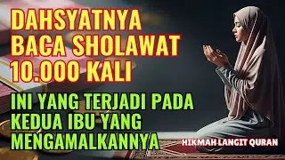INI YANG TERJADI PADA KEDUA IBU YANG MENGAMALKAN 10000 KALI SHOLAWAT | HIKMAH LANGIT QURAN