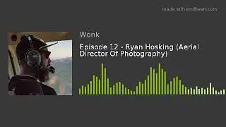 Episode 12 - Ryan Hosking (Aerial Director Of Photography)