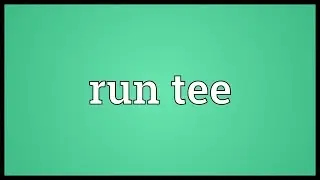 Run tee Meaning