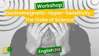 [European Parliament Workshop] Electromagnetic-Hyper-Sensitivity : The State of Science