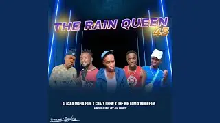 Rain Queen 45 (feat. Alaska mafia Fam, Crazy Crew, Kudu Fam & Tinky)