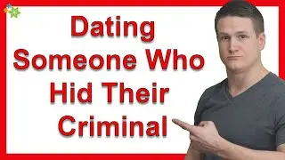 What About Dating Someone Who Hid Their Criminal Background?