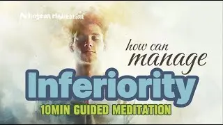 How can manage inferiority (10-min Guided Meditation)