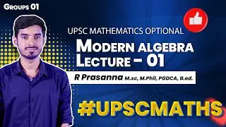 Modern Algebra- L01 - UPSC Mathematics Optional