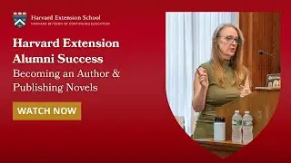 Harvard Extension Alumni Success | Becoming an Author & Publishing Novels