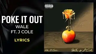 Wale, J Cole - Poke It Out (LYRICS)