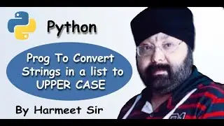 #Python Program to Convert the Strings in a List To UPPER CASE | By Harmeet Sir