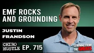 EMF Rocks and Grounding with Justin Frandson - Chiro Hustle Podcast 715