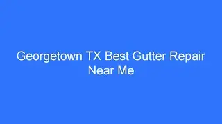 Georgetown TX Best Gutter Repair Near Me - Best Gutter Repair Near Me: Here's An Amazing Deal In