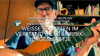 Wei&szlig;e Schatten im Verstand ( Text & MUSIK: J&uuml;rgen Fastje ) heute die Weltpremiere von ihm pers&ouml;nlich